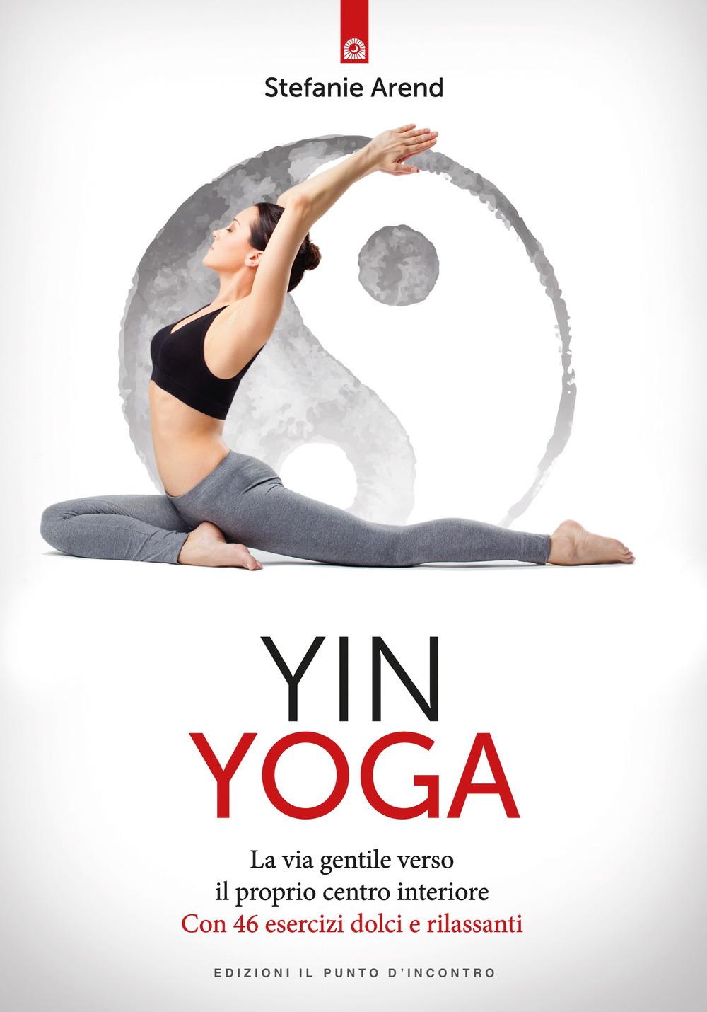 Vorderes Coverbild Yin yoga. La via gentile verso il proprio centro interiore. Con 46 esercizi dolci e rilassanti