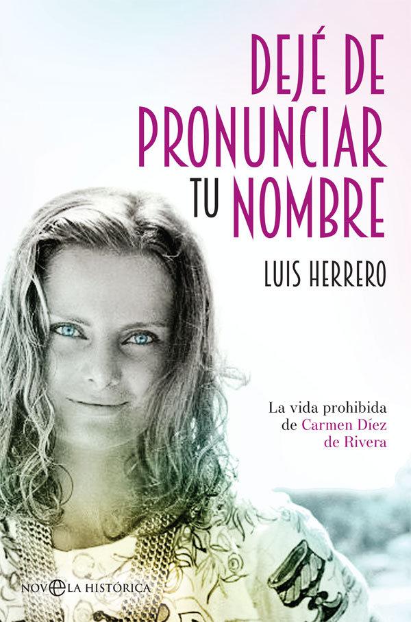 Vorderes Coverbild Dejé de pronunciar tu nombre : la vida prohibida de Carmen Díez de Rivera