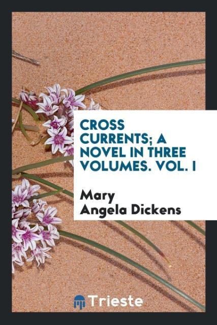 Vorderes Coverbild Cross currents; a novel in three volumes. Vol. I