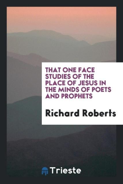 Vorderes Coverbild That one face studies of the place of Jesus in the minds of poets and prophets