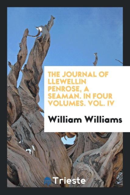 Vorderes Coverbild The journal of Llewellin Penrose, a seaman. In four volumes. Vol. IV
