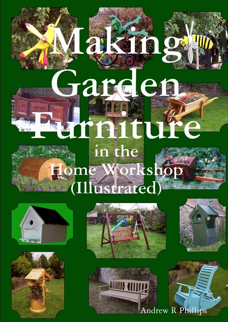 Vorderes Coverbild Making garden furniture in the home work shop by A.R.Phillips