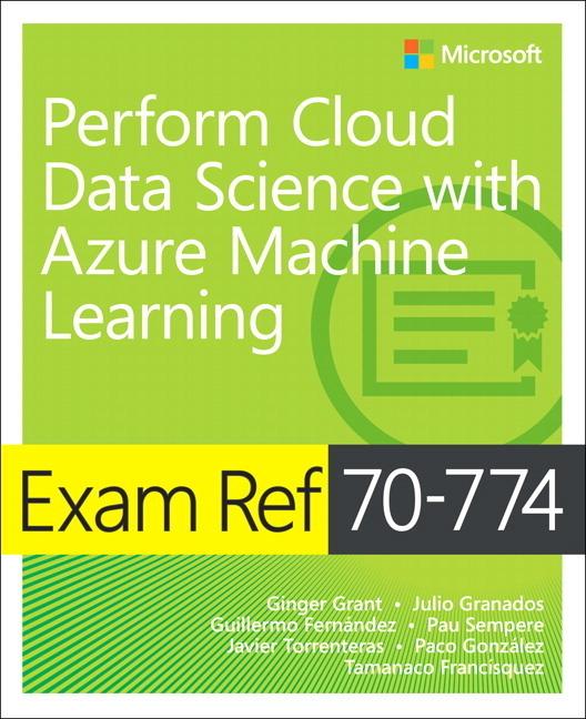 Vorderes Coverbild Exam Ref 70-774 Perform Cloud Data Science with Azure Machine Learning