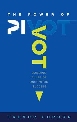 Vorderes Coverbild The Power of Pivot: Building a Life of Uncommon Success