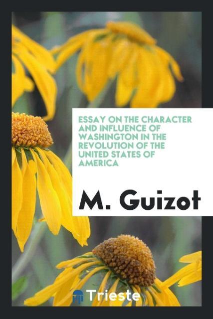 Vorderes Coverbild Essay on the character and influence of Washington in the revolution of the United States of America