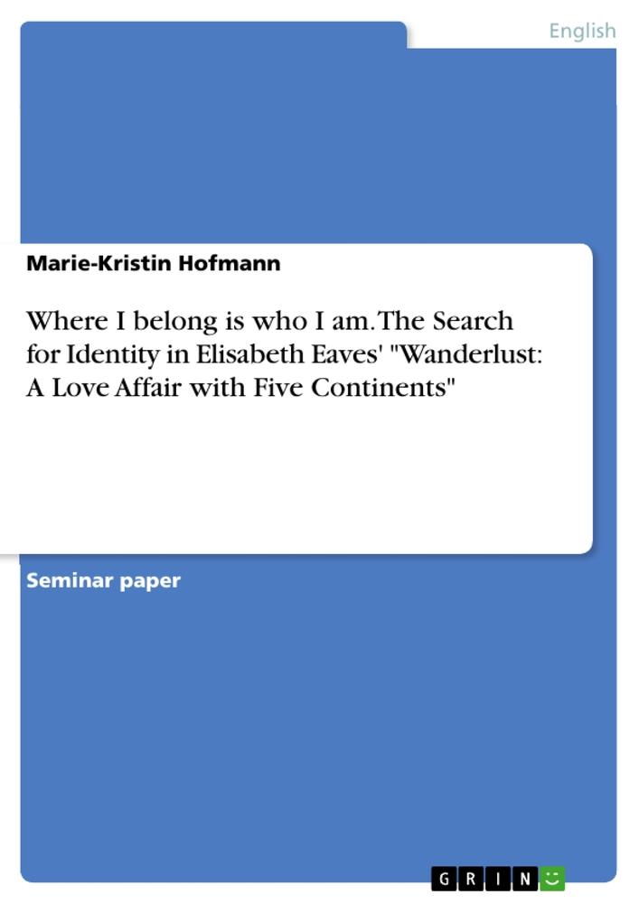 Vorderes Coverbild Where I belong is who I am. The Search for Identity in Elisabeth Eaves' "Wanderlust: A Love Affair with Five Continents"