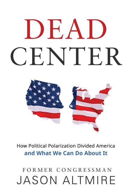 Vorderes Coverbild Dead Center: How Political Polarization Divided America and What We Can Do About It