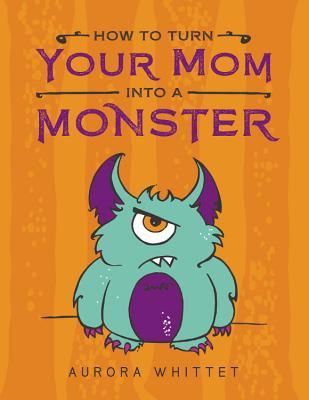 Vorderes Coverbild How to Turn Your Mom Into a Monster