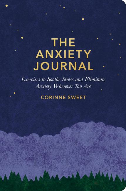 Vorderes Coverbild The Anxiety Journal: Exercises to Soothe Stress and Eliminate Anxiety Wherever You Are: A Guided Journal