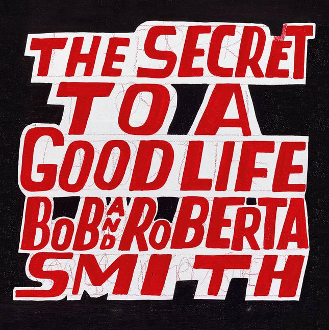 Vorderes Coverbild Bob and Roberta Smith: The Secret to a Good Life