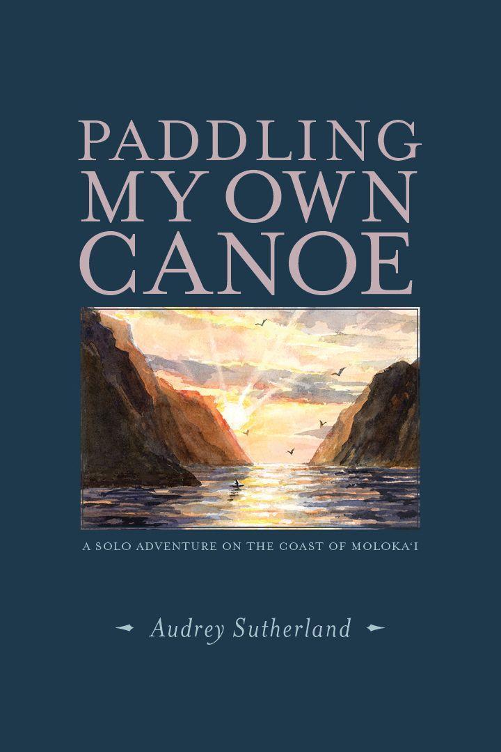 Vorderes Coverbild Paddling My Own Canoe: A Solo Adventure on the Coast of Molokai