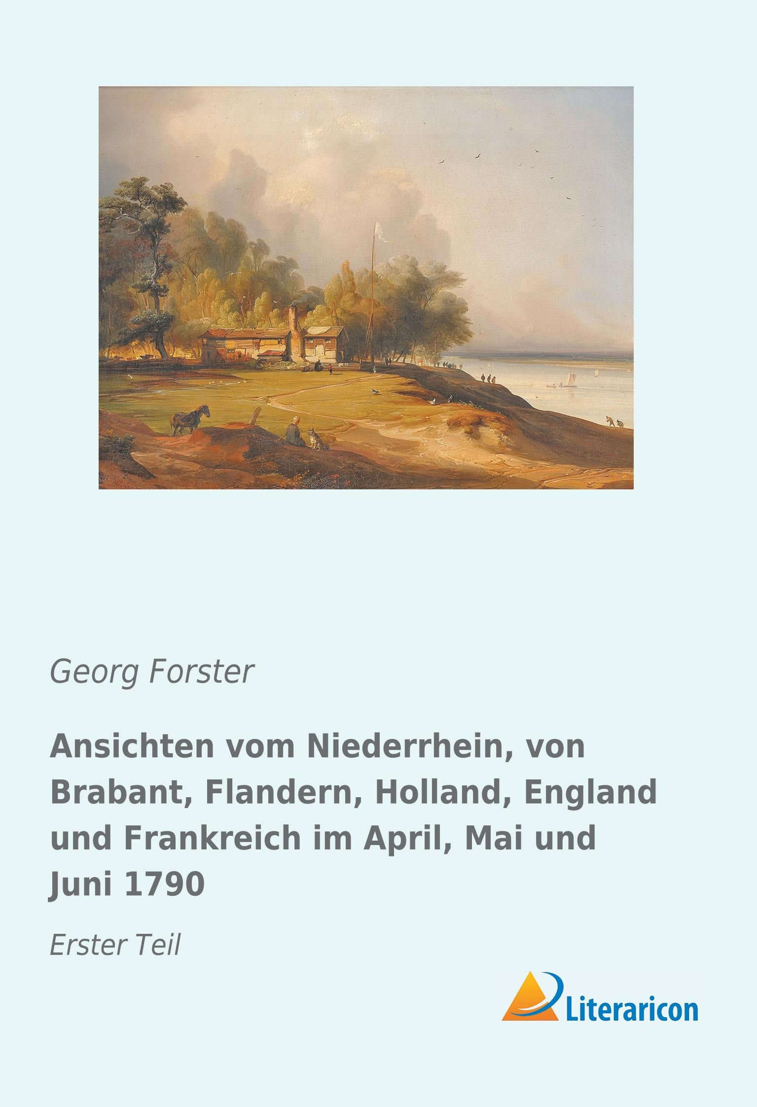 Vorderes Coverbild Ansichten vom Niederrhein, von Brabant, Flandern, Holland, England und Frankreich im April, Mai und Juni 1790