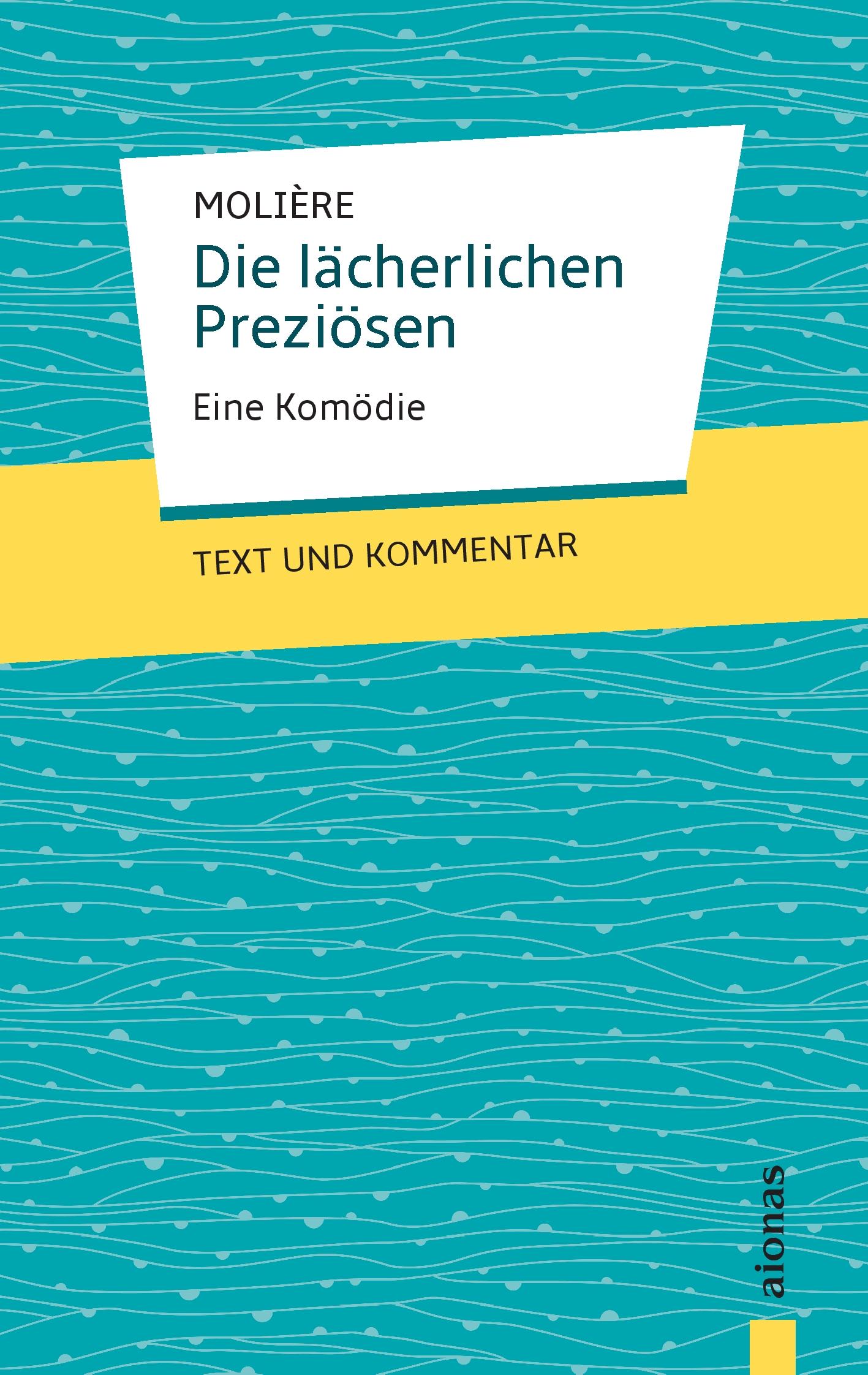 Vorderes Coverbild Die lächerlichen Preziösen: Molière: Eine Komödie: Text und Kommentar