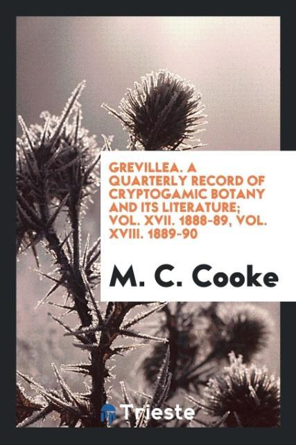 Vorderes Coverbild Grevillea. A Quarterly Record of Cryptogamic Botany and Its Literature; Vol. XVII. 1888-89, Vol. XVIII. 1889-90