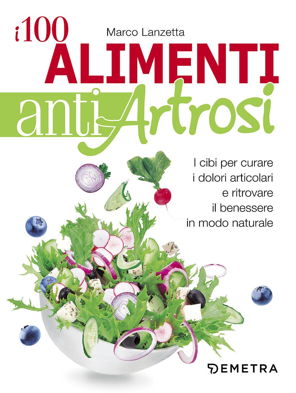 Vorderes Coverbild I 100 alimenti antiartrosi. I cibi per curare i dolori articolari e ritrovare il benessere in modo naturale