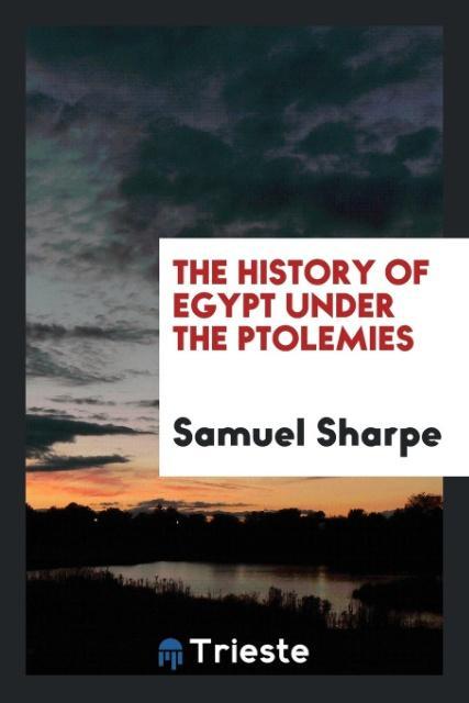 Vorderes Coverbild The History of Egypt Under the Ptolemies