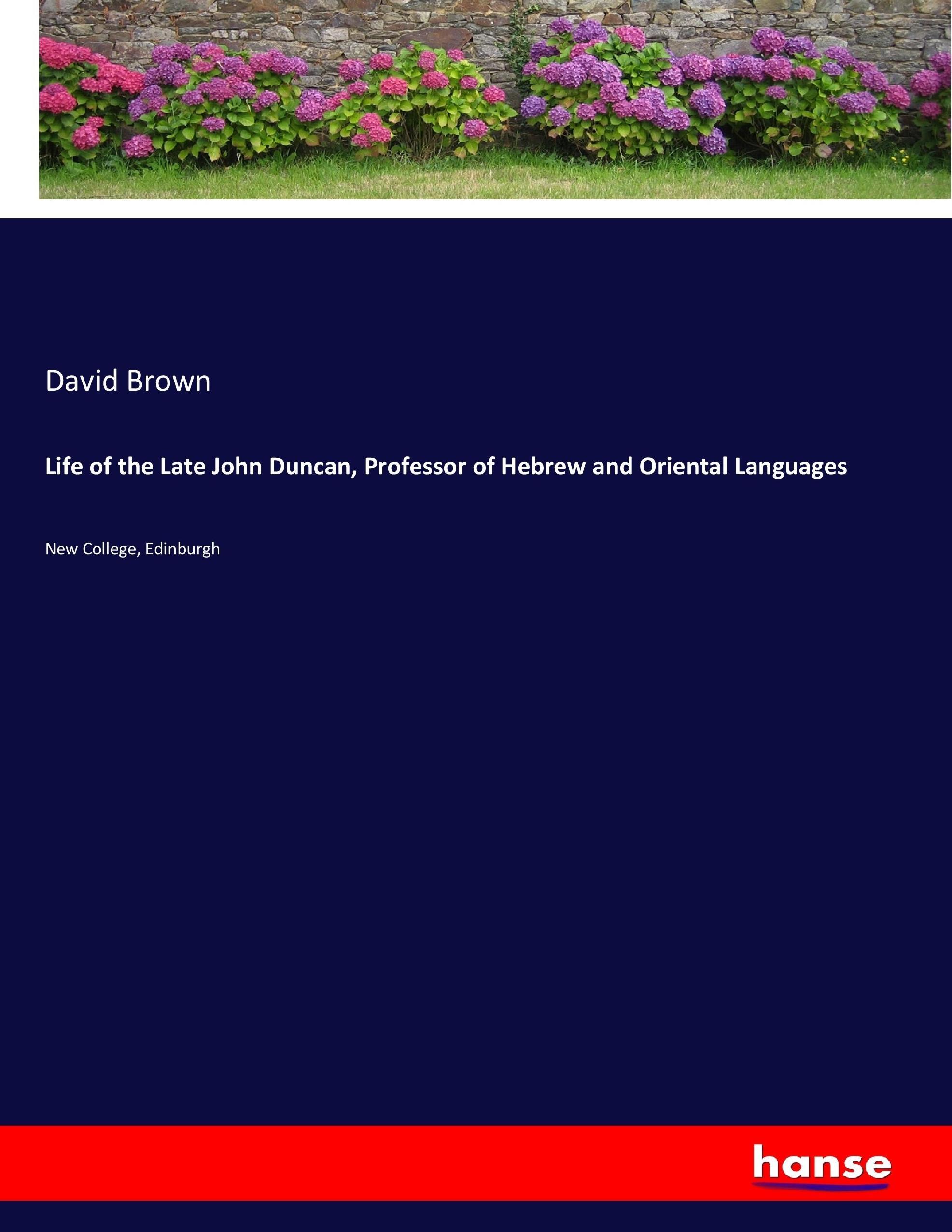 Vorderes Coverbild Life of the Late John Duncan, Professor of Hebrew and Oriental Languages