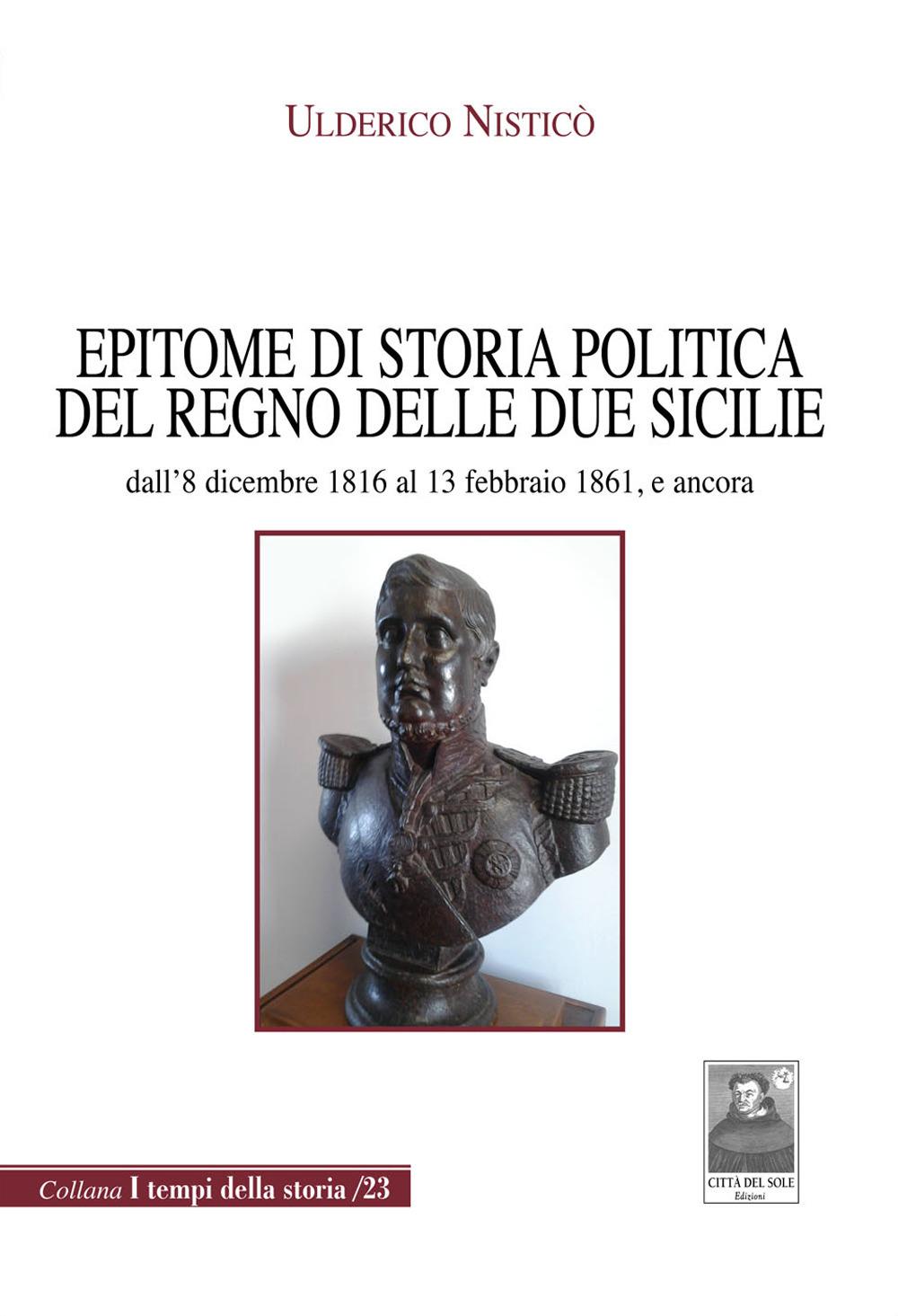 Vorderes Coverbild Epitome di storia politica del Regno delle Due Sicilie dall'8 dicembre 1816 al 13 febbraio 1861, e ancora