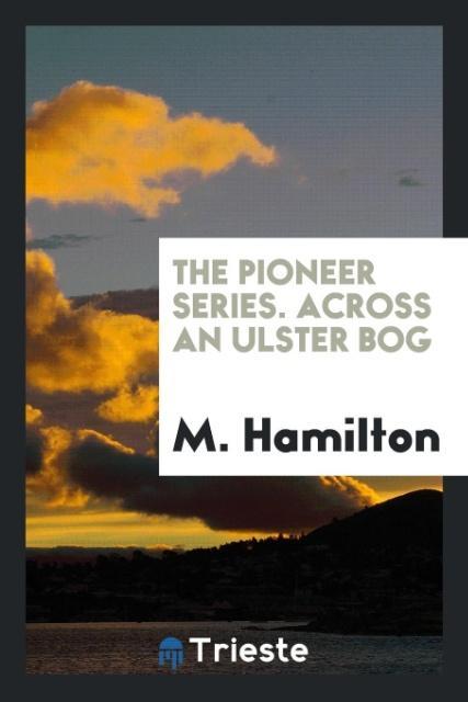 Vorderes Coverbild The Pioneer Series. Across an Ulster Bog