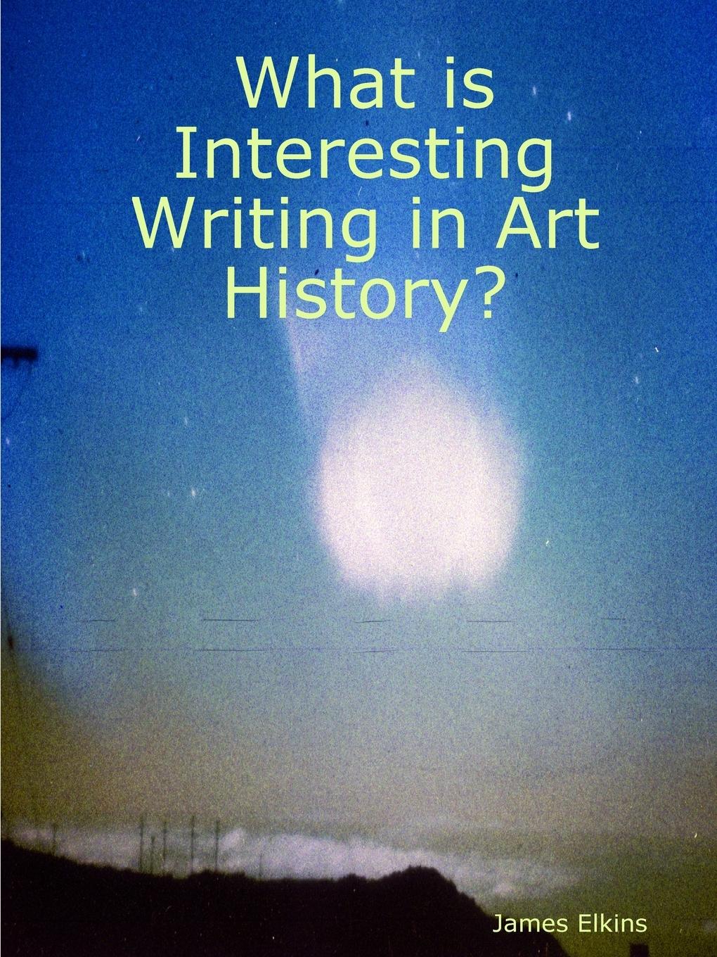 Vorderes Coverbild What is Interesting Writing in Art History?