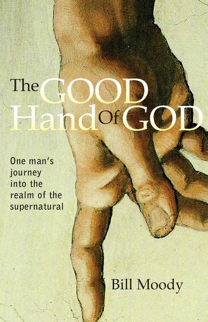 Vorderes Coverbild The Good Hand of God: One Man's Journey into the Realm of the Supernatural