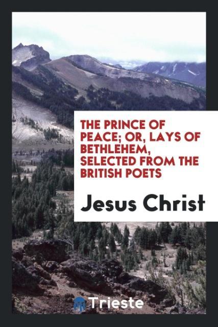 Vorderes Coverbild The Prince of Peace; Or, Lays of Bethlehem, Selected from the British Poets