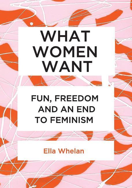 Vorderes Coverbild What Women Want: Fun, Freedom and an End to Feminism