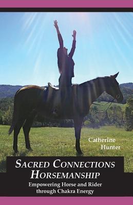 Vorderes Coverbild Sacred Connections Horsemanship: Empowering Horse and Rider Through Chakra Energy