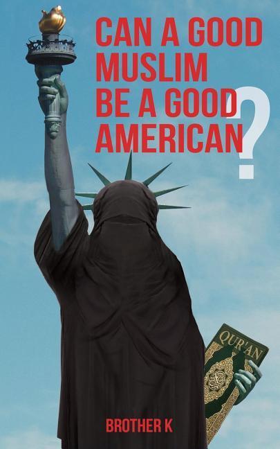 Vorderes Coverbild Can a Good Muslim Be a Good American?