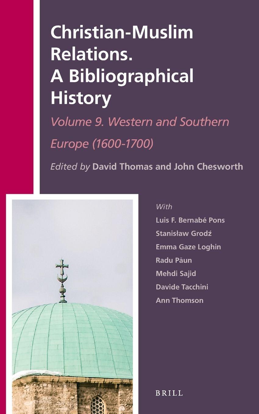 Vorderes Coverbild Christian-Muslim Relations. A Bibliographical History. Volume 9 Western and Southern Europe (1600-1700)
