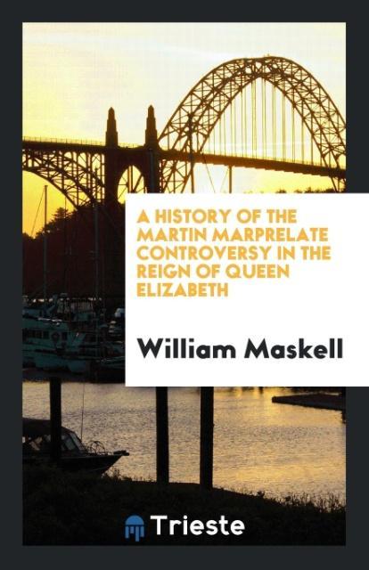 Vorderes Coverbild A History of the Martin Marprelate Controversy in the Reign of Queen Elizabeth