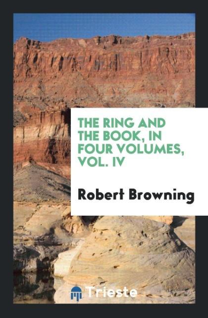 Vorderes Coverbild The Ring and the Book, in Four Volumes, Vol. IV