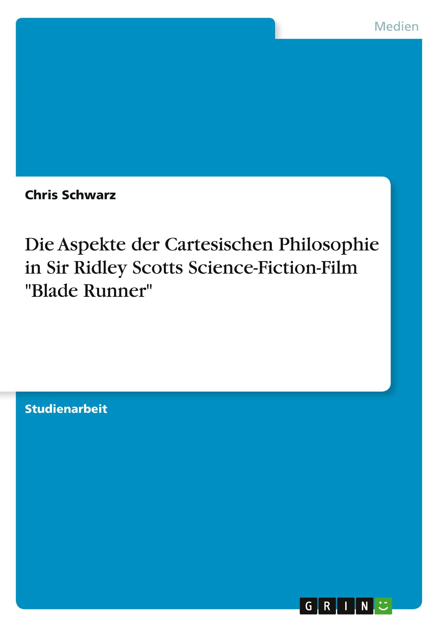 Vorderes Coverbild Die Aspekte der Cartesischen Philosophie in Sir Ridley Scotts Science-Fiction-Film "Blade Runner"