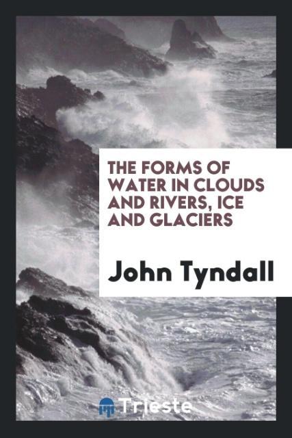 Vorderes Coverbild The Forms of Water in Clouds and Rivers, Ice and Glaciers