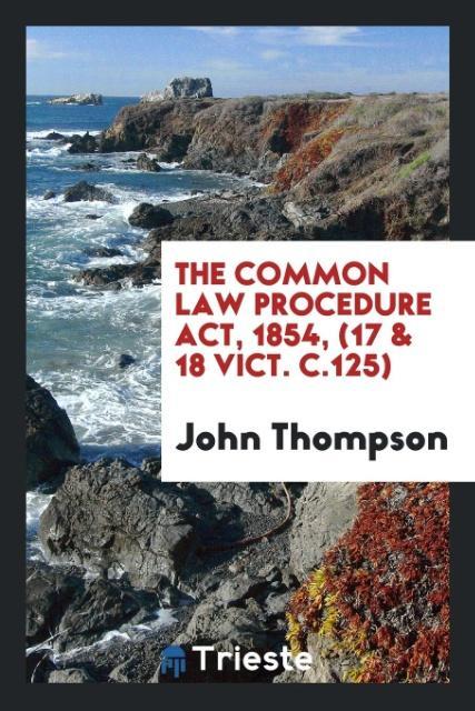 Vorderes Coverbild The Common Law Procedure Act, 1854, (17 & 18 Vict. c.125)