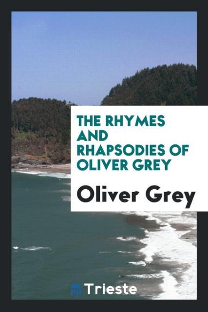 Vorderes Coverbild The Rhymes and Rhapsodies of Oliver Grey