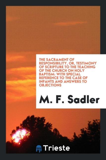 Vorderes Coverbild The Sacrament of Responsibility, or, Testimony of Scripture to the Teaching of the Church on Holy Baptism