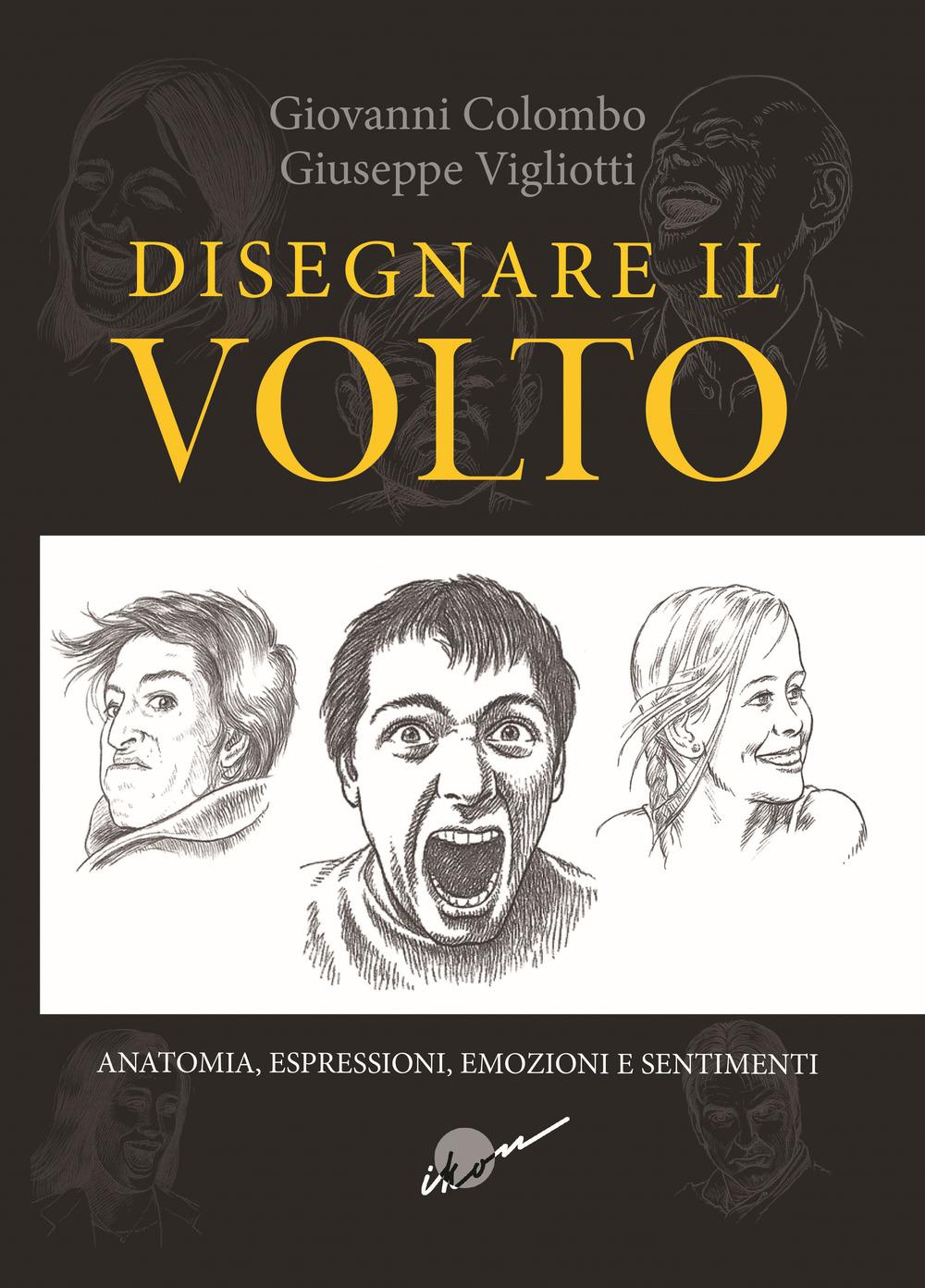 Vorderes Coverbild Disegnare il volto. Anatomia, espressioni, emozioni e sentimenti