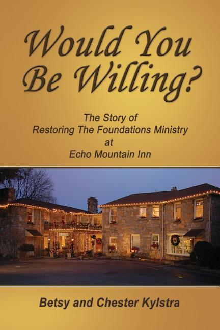 Vorderes Coverbild Would You Be Willing?: The Story of Restoring The Foundations at Echo Mountain Inn