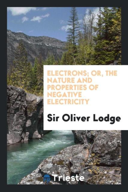 Vorderes Coverbild Electrons; Or, The Nature and Properties of Negative Electricity