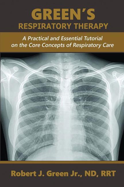 Vorderes Coverbild Green's Respiratory Therapy: A Practical and Essential Tutorial on the Core Concepts of Respiratory Care