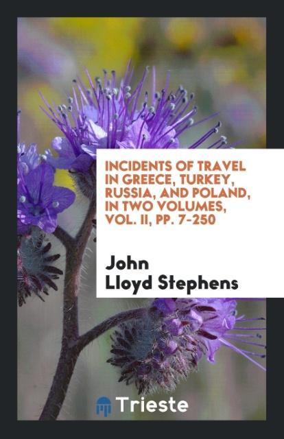 Vorderes Coverbild Incidents of Travel in Greece, Turkey, Russia, and Poland, in Two Volumes, Vol. II, pp. 7-250