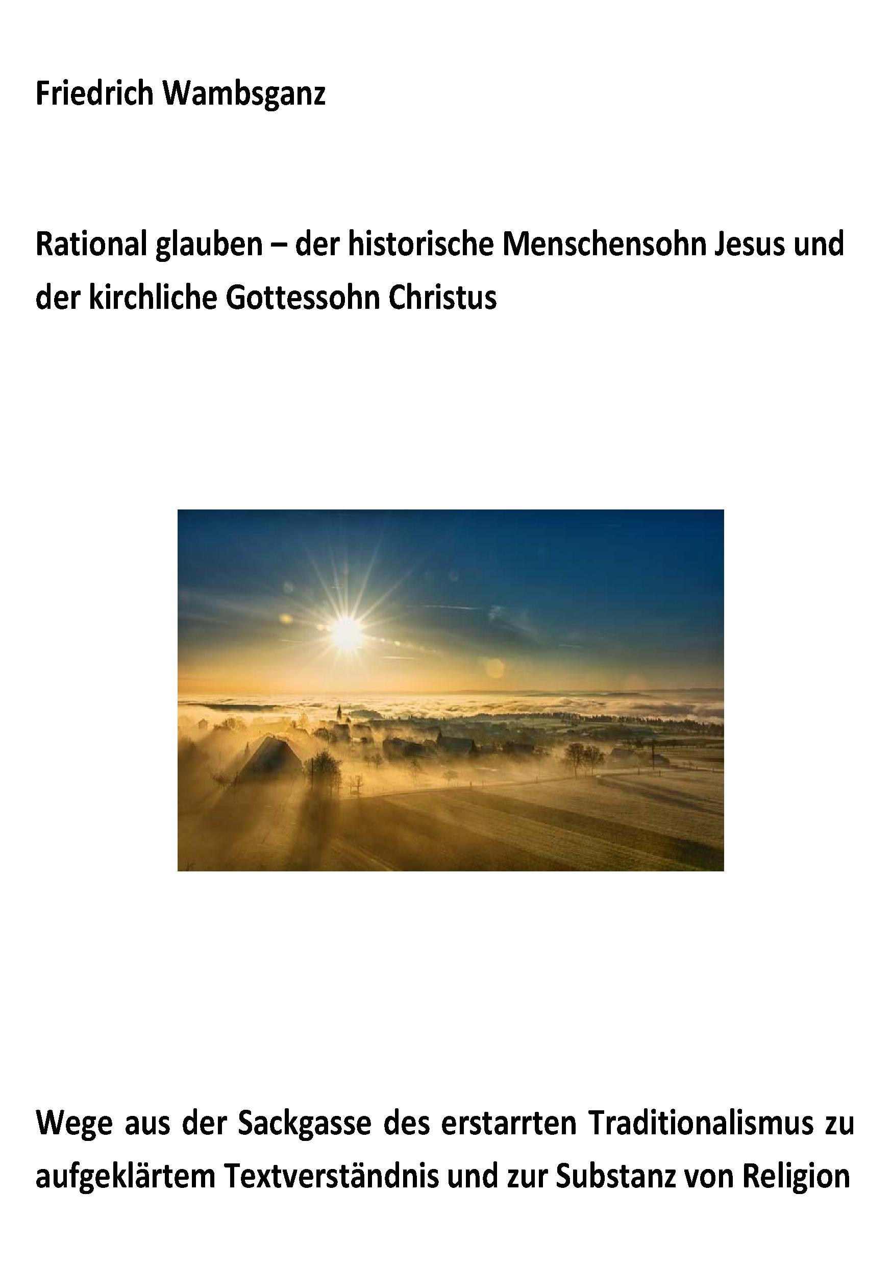 Vorderes Coverbild Rational glauben - der historische Menschensohn Jesus und der kirchliche Gottessohn Christus