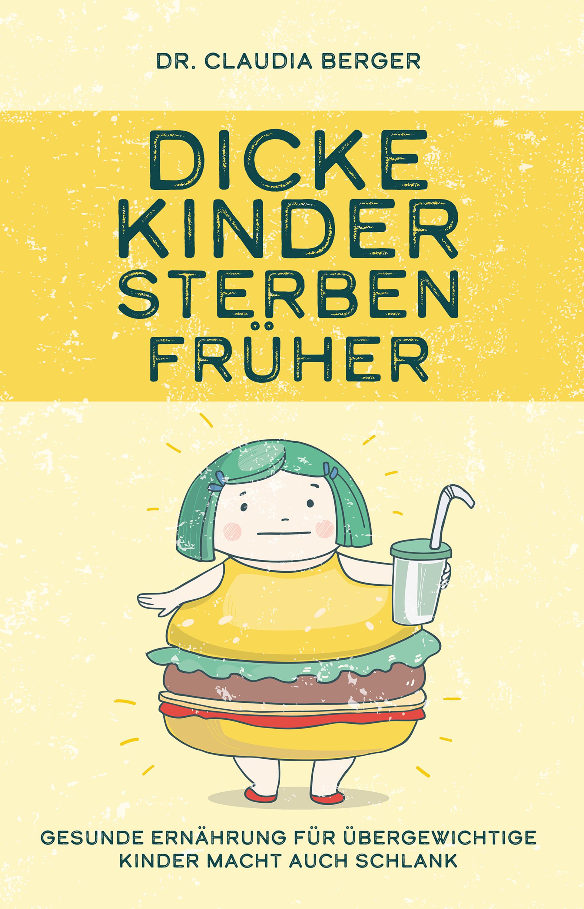 Vorderes Coverbild Dicke Kinder sterben früher - Gesunde Ernährung für übergewichtige Kinder macht auch schlank.