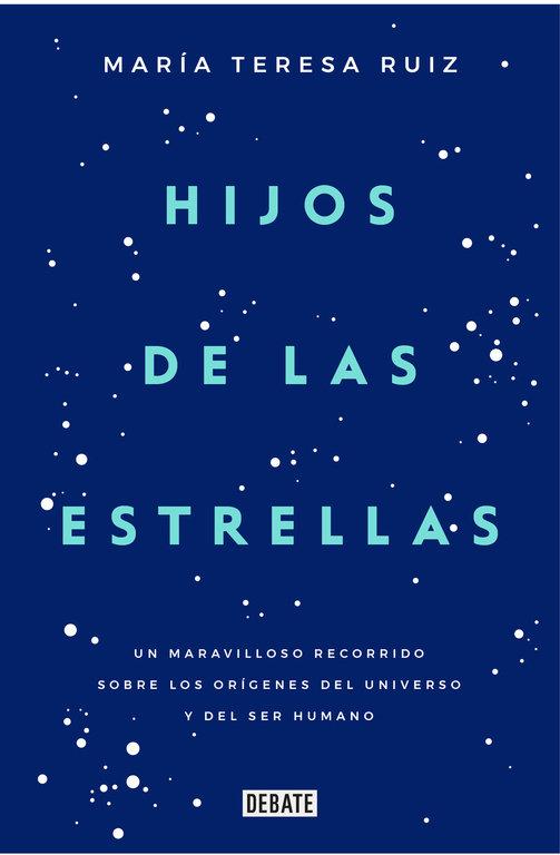 Vorderes Coverbild Hijos de las estrellas : un maravilloso recorrido sobre los orígenes del universo y del ser humano