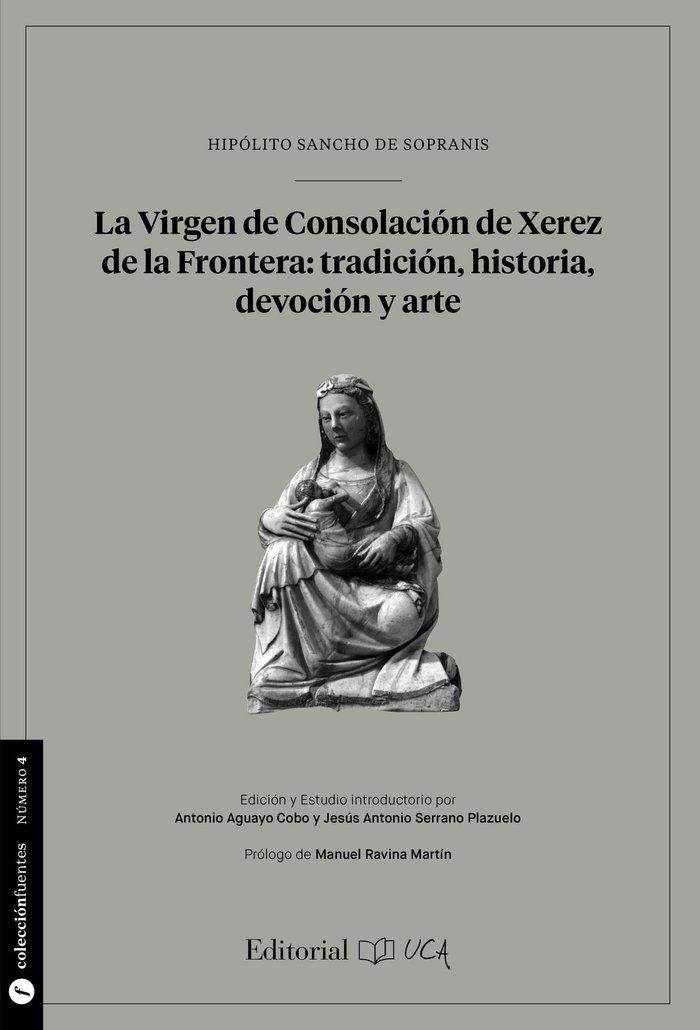 Vorderes Coverbild La Virgen de Consolación de Xerez de la Frontera : tradición, historia, devoción y arte : Hipólitoo Sancho de Sopranis