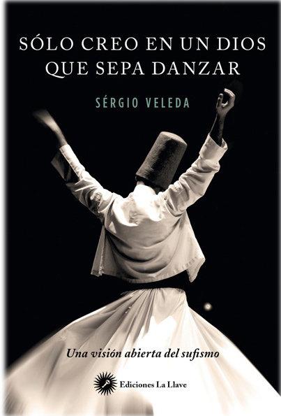 Vorderes Coverbild Solo creo en un dios que sepa danzar : una visión abierta del sufismo
