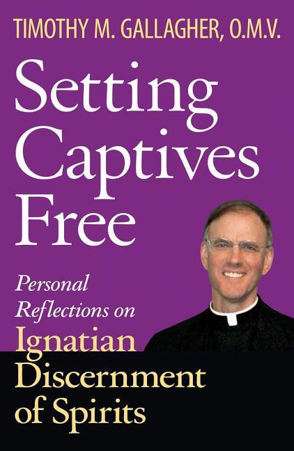 Vorderes Coverbild Setting Captives Free Personal Reflections on Ignatian Discernment of Spirits
