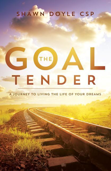 Vorderes Coverbild The Goal Tender: A Journey to Living the Life of Your Dreams