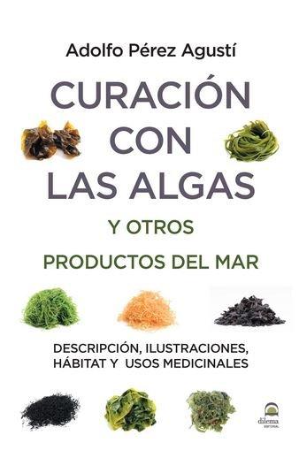 Vorderes Coverbild Curación con algas y otros productos del mar : descripción, ilustraciones, hábitat y usos medicinales